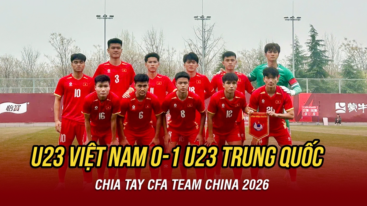 Kết quả bóng đá hôm nay 31/3: U23 Việt Nam thua đáng tiếc U23 Trung Quốc